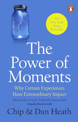 The Power of Moments: Why Certain Experiences Have Extraordi
