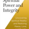 Spiritual Power and Integrity: Uncovering Spiritual Reality