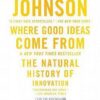 Where Good Ideas Come From: The Natural History of Innovatio