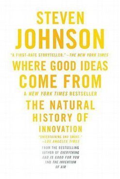 Where Good Ideas Come From: The Natural History of Innovatio
