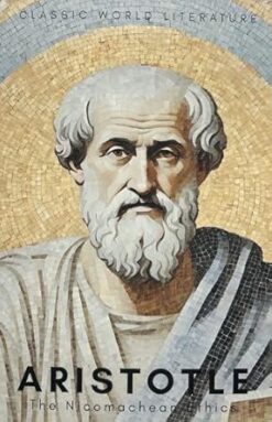 The Nicomachean Ethics (Classics of World Literature)