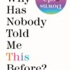 Why Has Nobody Told Me This Before book