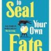 How To Seal Your Own Fate