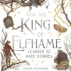 How the King of Elfhame Learned to Hate Stories