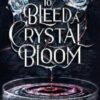 To Bleed a Crystal Bloom novel