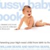 The Fussy Baby Book: Parenting Your High-Need Child from Birth to Five
