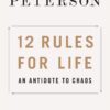 12 Rules for Life: An Antidote to Chaos