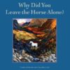 why-did-you-leave-the-horse-alone