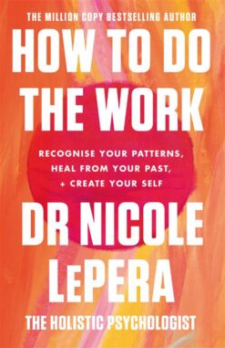 How to Do the Work: Recognize Your Patterns, Heal from Your