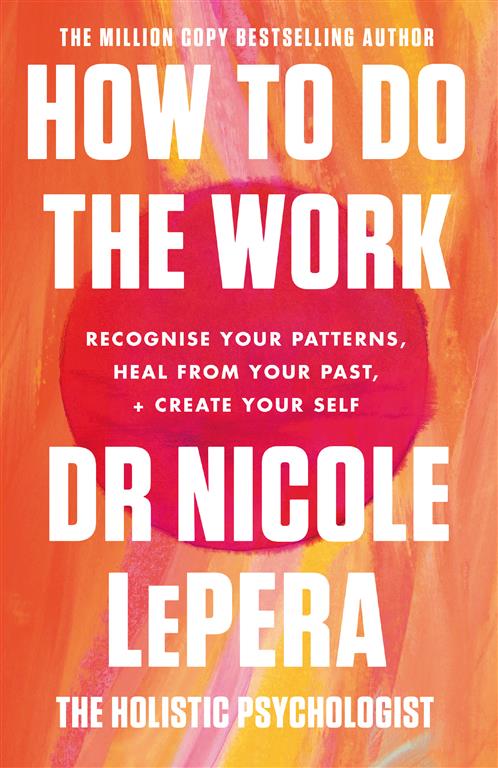 How to Do the Work: Recognize Your Patterns, Heal from Your
