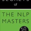 Secrets of the NLP Masters: 50 Strategies to Be Exceptional (Teach Yourself)