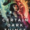 Certain Dark Things