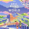 epic-runs-of-the-world-explore-the-worlds-most-thrilling-running-routes-and-trails