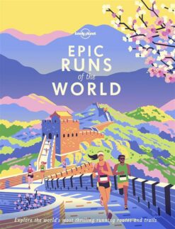 epic-runs-of-the-world-explore-the-worlds-most-thrilling-running-routes-and-trails
