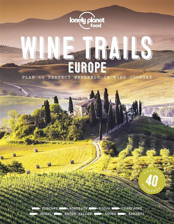 wine-trails-europe-plan-40-perfect-weekends-in-wine-country-lonely-planet-food