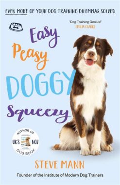 easy-peasy-doggy-squeezy-even-more-of-your-dog-training-dilemmas-solved