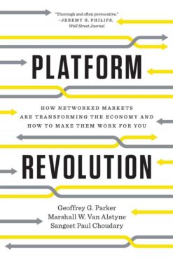 Platform Revolution: How Networked Markets are Transforming the Economyand How to Make Them Work for You