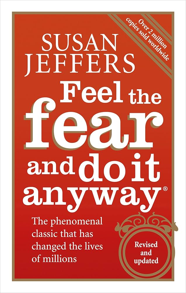 Feel the Fear and Do It Anyway