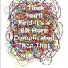 I Think You'll Find It's a Bit More Complicated Than That