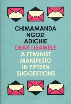 dear-ijeawele-or-a-feminist-manifesto-in-fifteen-suggestions