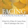 facing-codependence-what-it-is-where-it-comes-from-how-it