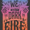 we-set-the-dark-on-fire