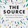 the-source-the-secrets-of-the-universe-the-science-of-the