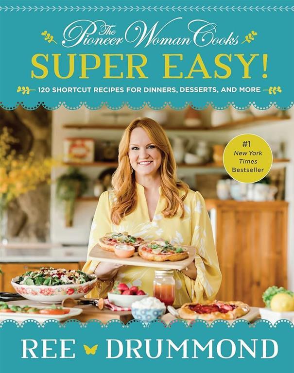 The Pioneer Woman Cooks: Super Easy!: 120 Shortcut Recipes f