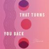 the-moon-that-turns-you-back