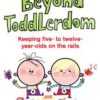 Beyond Toddlerdom: Keeping Five- To Twelve-Year-Olds on the Rails