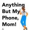 anything-but-my-phone-mom