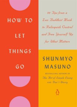how-to-let-things-go-99-tips-from-a-zen-buddhist-monk-to-re