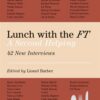 lunch-with-the-ft-a-second-helping-42-new-interviews