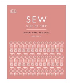 sew-step-by-step-how-to-use-your-sewing-machine-to-make-mend-and-customize