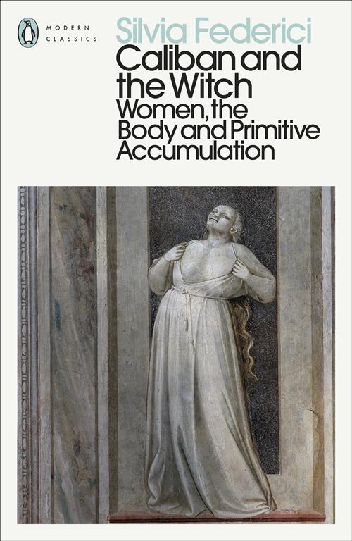 caliban-and-the-witch-women-the-body-and-primitive-accumul