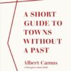 a-short-guide-to-towns-without-a-past