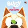 Bluey: The Weekend | ISBN 9780241780657 | Kalimat Store