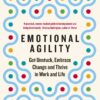 emotional-agility-get-unstuck-embrace-change-and-thrive-in-work-and-life