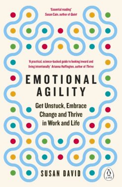 emotional-agility-get-unstuck-embrace-change-and-thrive-in-work-and-life