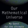our-mathematical-universe-my-quest-for-the-ultimate-nature
