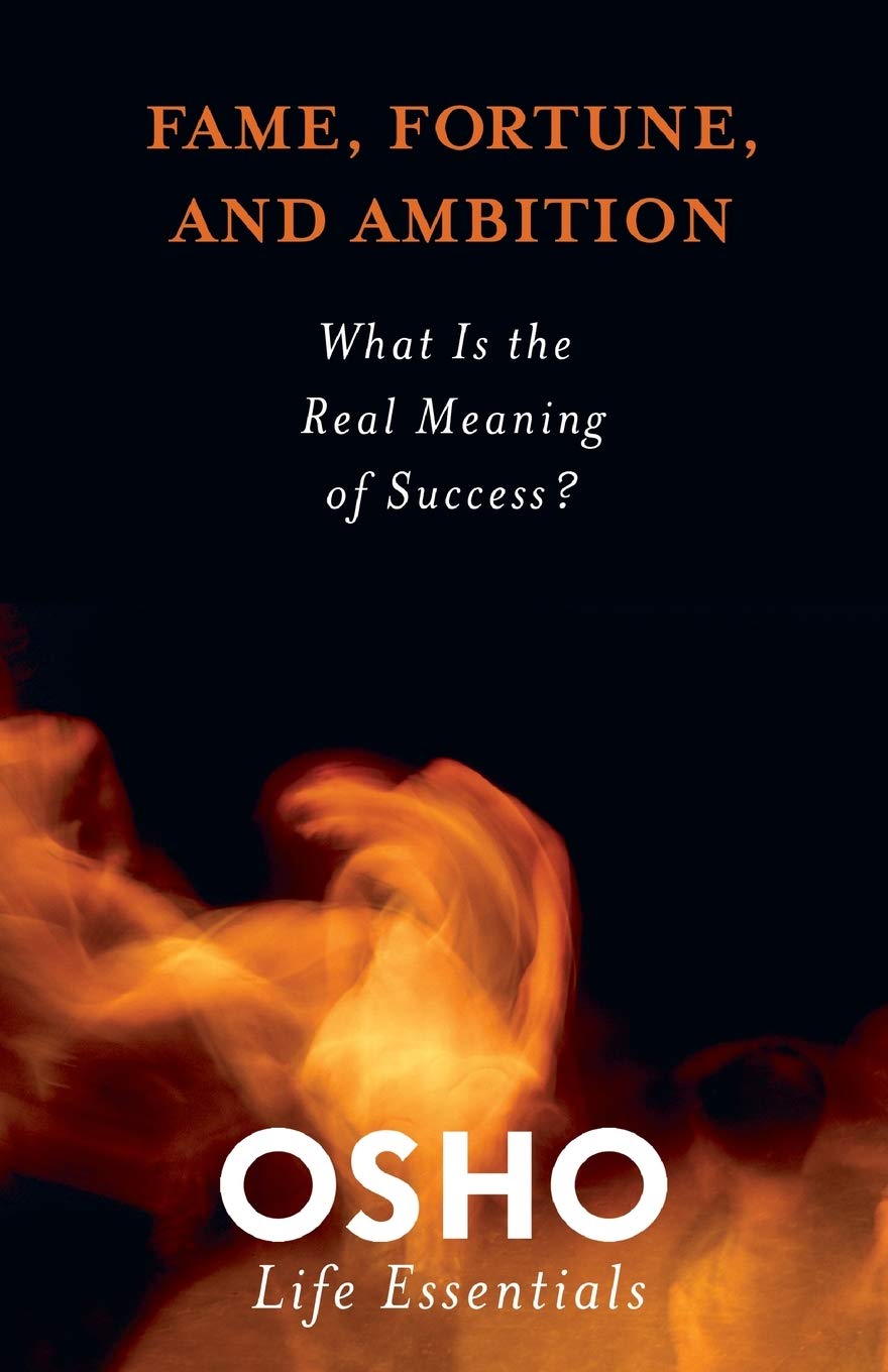 fame-fortune-and-ambition-what-is-the-real-meaning-of-success-osho-life-essentials
