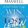 Sometimes You Win--Sometimes You Learn for Teens: How to Turn a Loss into a Win