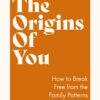 the-origins-of-you-how-to-break-free-from-the-family-patter
