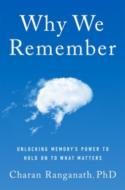 why-we-remember-unlocking-memorys-power-to-hold-on-to-what