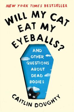 will-my-cat-eat-my-eyeballs-and-other-questions-about-dead-bodies