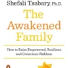 the-awakened-family-how-to-raise-empowered-resilient-and