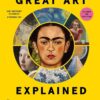 Great Art Explained: The Stories Behind the World's Greatest