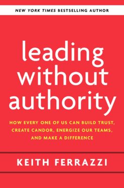 leading-without-authority-how-every-one-of-us-can-build-trust-create-candor-energize-our-teams-and-make-a-difference