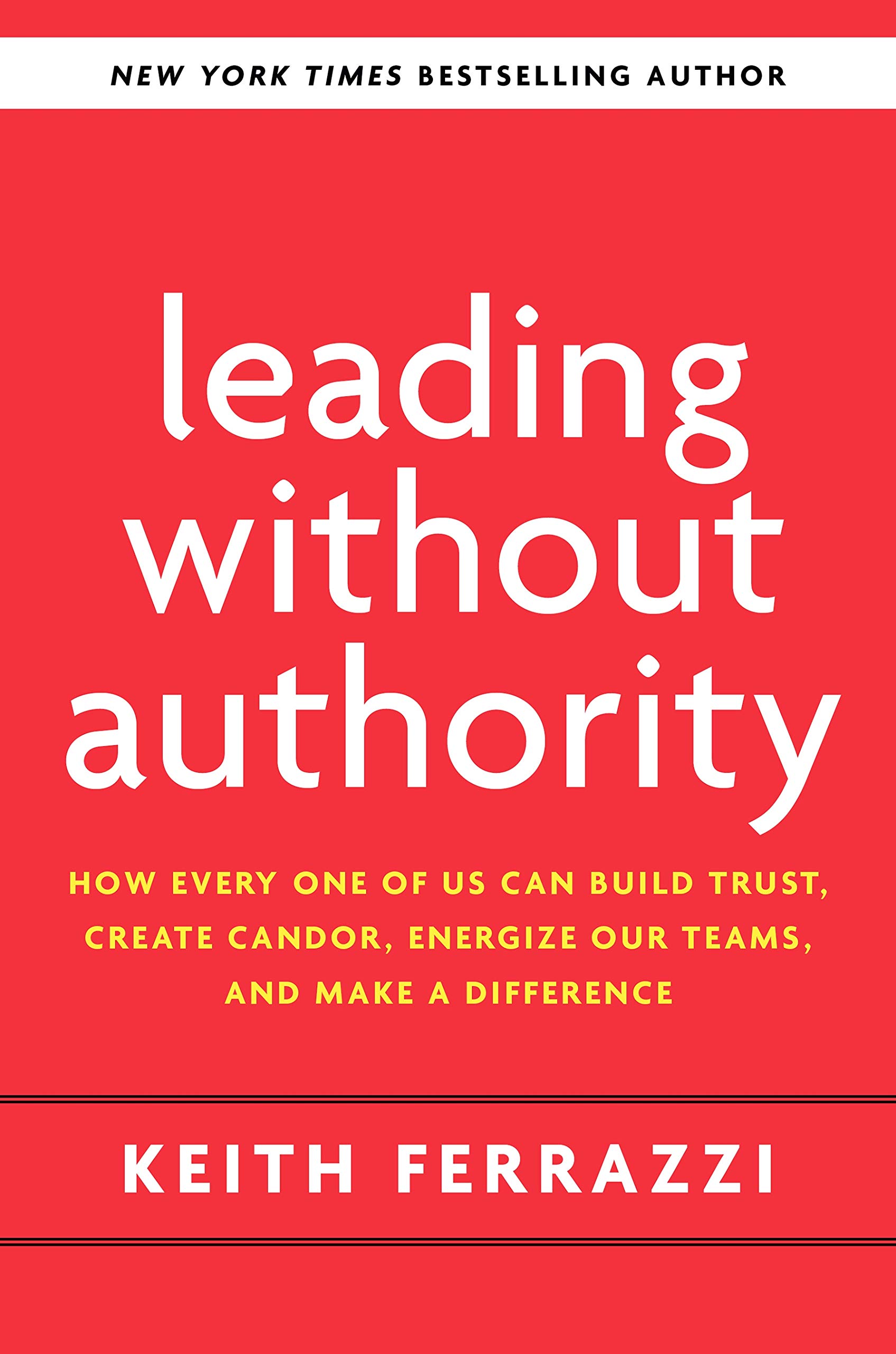 leading-without-authority-how-every-one-of-us-can-build-trust-create-candor-energize-our-teams-and-make-a-difference