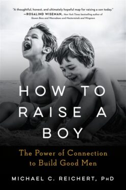 how-to-raise-a-boy-the-power-of-connection-to-build-good-me